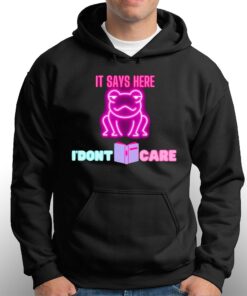 It Says Here I'dont Care Frog T-shirt 2 It Says Here Idont Care Frog T shirt 3