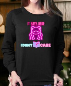It Says Here I'dont Care Frog T-shirt 3 It Says Here Idont Care Frog T shirt 4