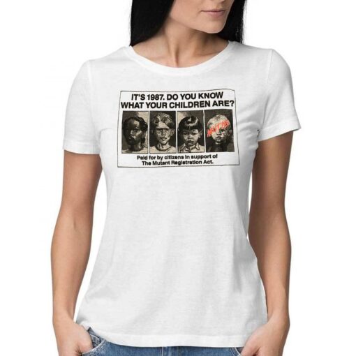 It’s 1987 Do You Know What Your Children Are Paid For By Cltizens In Support Of The Mutant Registration Act T-shirt