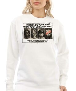 It's 1987 Do You Know What Your Children Are Paid For By Cltizens In Support Of The Mutant Registration Act T-shirt 3 Its 1987 Do You Know What Your Children Are Paid For By Cltizens In Support Of The Mutant Registration Act T shirt 4