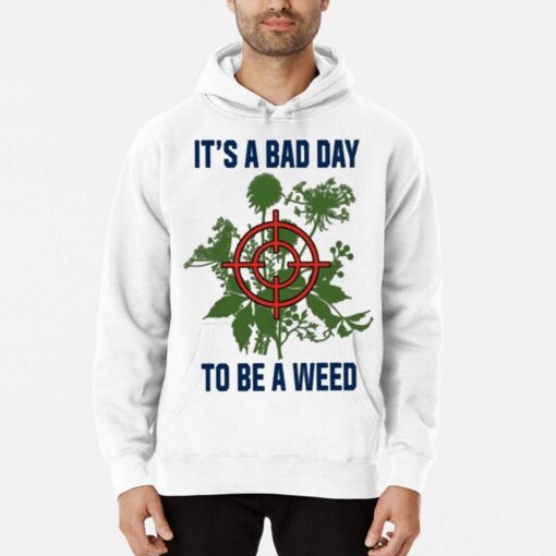 It’s A Bad Day To Be A Weed Shirt