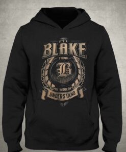 It's A Blake Thing You Wouldn't Understand T-shirt 2 Its A Blake Thing You Wouldnt Understand T shirt 3