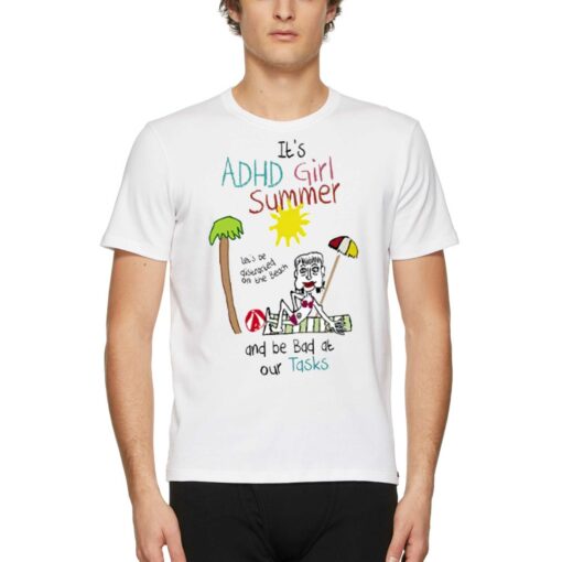 It’s Adhd Girl Summer And Be Bad At Our Tasks Shirt