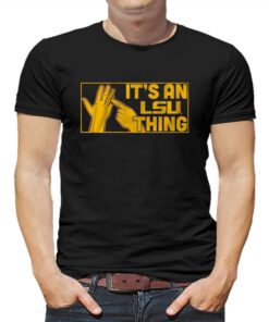 It’s An Lsu Thing Shirt It’s An Lsu Thing Shirt