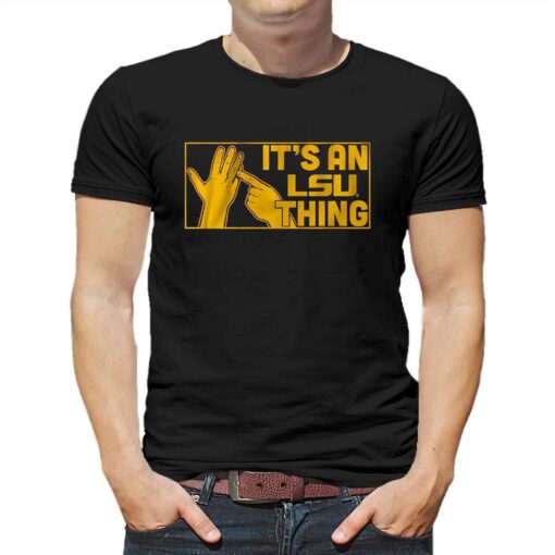 It’s An Lsu Thing Shirt