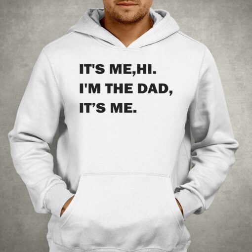 It’s Me Hi I’m The Dad Its Me T-shirt