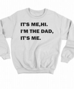 It's Me Hi I'm The Dad Its Me T-shirt 3 Its Me Hi Im The Dad Its Me T shirt 4