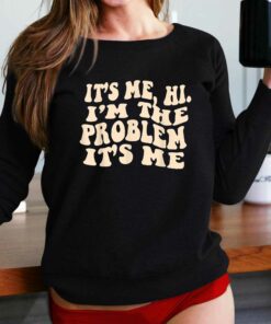 It’s Me Hi I’m The Problem It’s Me Shirt