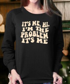It's Me Hi I'm The Problem It's Me Shirt 3 Its Me Hi Im The Problem Its Me Shirt 4