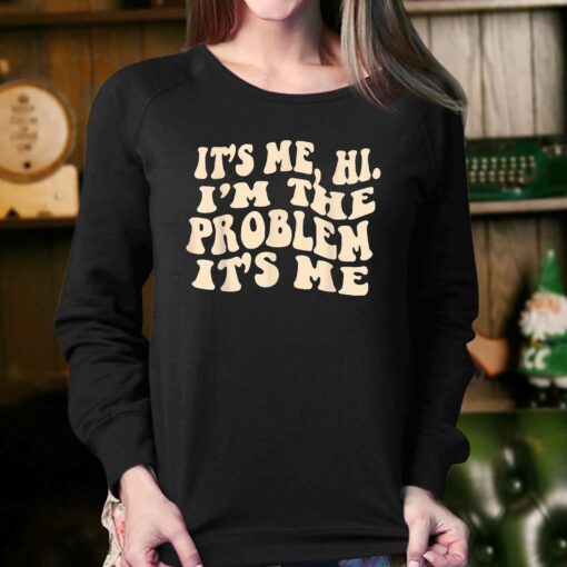 It’s Me Hi I’m The Problem It’s Me Shirt