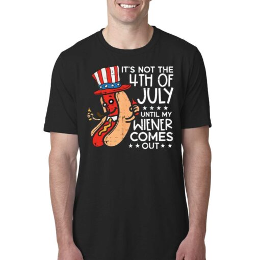 Its Not 4th July Until My Wiener Comes Out Funny Hotdog Shirt