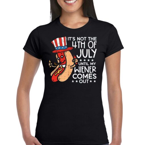 Its Not 4th July Until My Wiener Comes Out Funny Hotdog Shirt