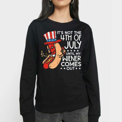 Its Not 4th July Until My Wiener Comes Out Funny Hotdog Shirt