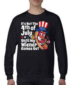 Its Not 4th July Until My Wiener Comes Out Shirt 3 Its Not 4th July Until My Wiener Comes Out Shirt 4