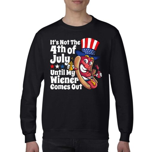 Its Not 4th July Until My Wiener Comes Out Shirt