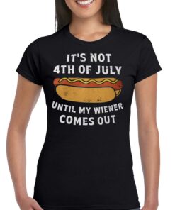 It’s Not 4th Of July Until My Wiener Comes Out Shirt It’s Not 4th Of July Until My Wiener Comes Out Shirt