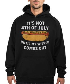 It's Not 4th Of July Until My Wiener Comes Out Shirt 2 Its Not 4th Of July Until My Wiener Comes Out Shirt 3