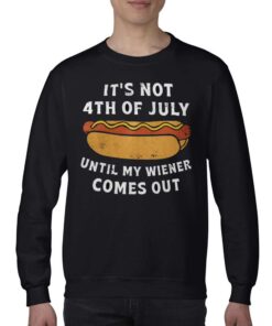 It's Not 4th Of July Until My Wiener Comes Out Shirt 3 Its Not 4th Of July Until My Wiener Comes Out Shirt 4
