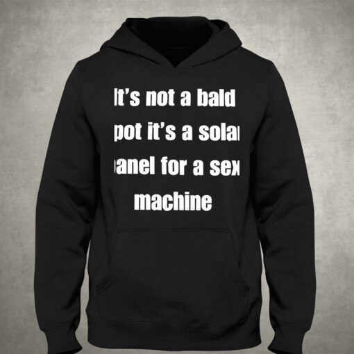 Its Not A Bald Spot Its A Solar Panel For A Sex Machine Shirt