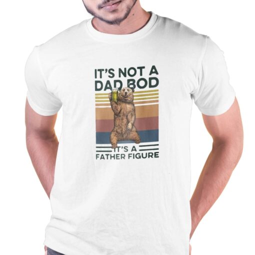 It’s Not A Dad Bod It’s A Father Figure T-shirt