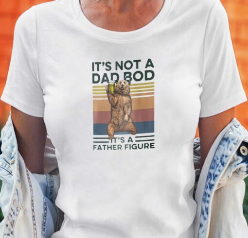 It’s Not A Dad Bod It’s A Father Figure T-shirt