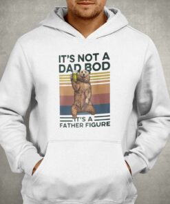 Its Not A Dad Bod Its A Father Figure T shirt 3
