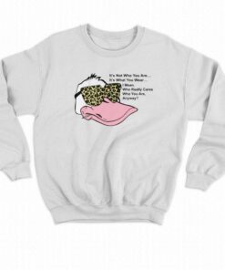 It's Not Who You Are It's What You Wear T-shirt 3 Its Not Who You Are Its What You Wear T shirt 4