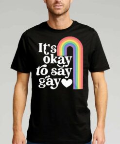 It’s Okay To Say Gay T-shirt It’s Okay To Say Gay T-shirt