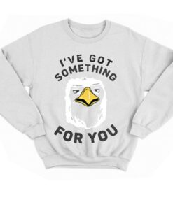 Ive Got Something For You T shirt 4