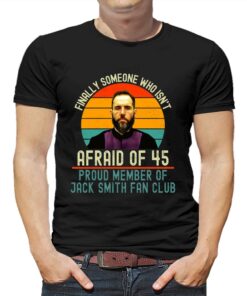 Jack Smith Finally Someone Who Isnt Afraid Of 45 Shirt