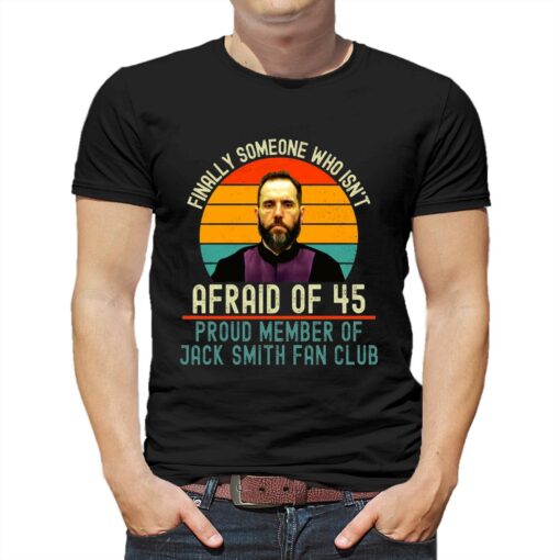 Jack Smith Finally Someone Who Isnt Afraid Of 45 Shirt