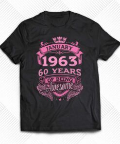 January 1963 60 Years Of Being Awesome Shirt