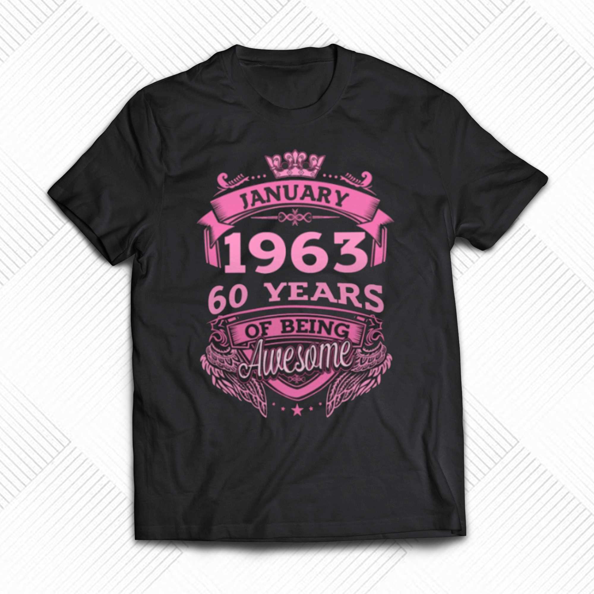 January 1963 60 Years Of Being Awesome Shirt January 1963 60 Years Of Being Awesome Shirt