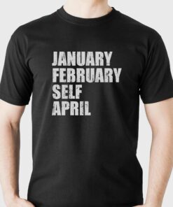 January February Self April Shirt