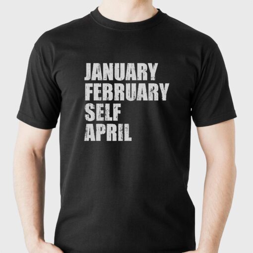 January February Self April Shirt