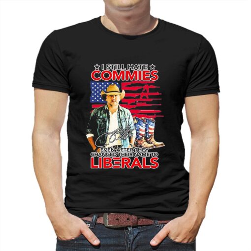 Jason Aldean I Still Hate Commies Even After They Changed Their Name To Liberals Shirt