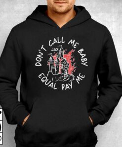 Jax Dont Call Me Baby Equal Pay Me Shirt 2 Jax Dont Call Me Baby Equal Pay Me Shirt 3