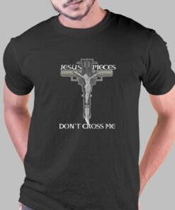 Jesus Pieces Don’t Cross Me T-shirt