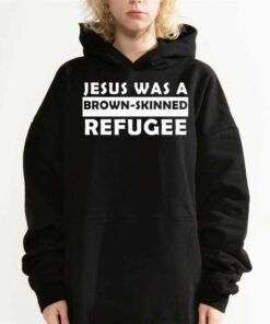 Jesus Was A Brown Skinned Reafugee Shirt 2 Jesus Was A Brown Skinned Reafugee Shirt 3