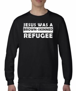 Jesus Was A Brown Skinned Reafugee Shirt 3 Jesus Was A Brown Skinned Reafugee Shirt 4