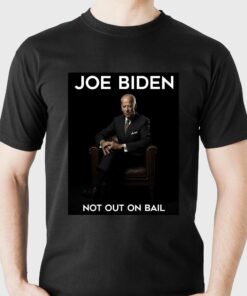 Joe Biden Not Out On Bail Shirt