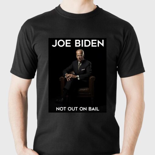 Joe Biden Not Out On Bail Shirt