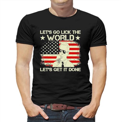 Joe Biden Says Lets Go Lick The World Lets Get It Done American Flag Shirt