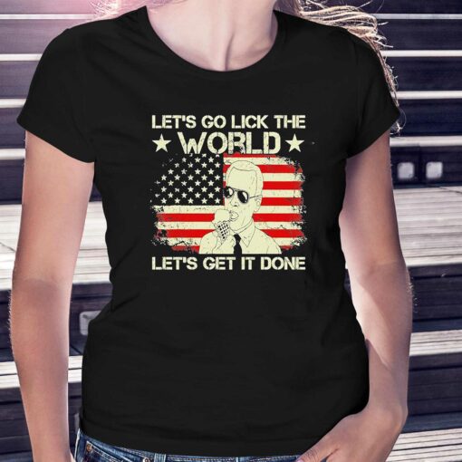 Joe Biden Says Lets Go Lick The World Lets Get It Done American Flag Shirt