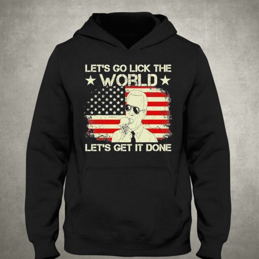 Joe Biden Says Lets Go Lick The World Lets Get It Done American Flag Shirt