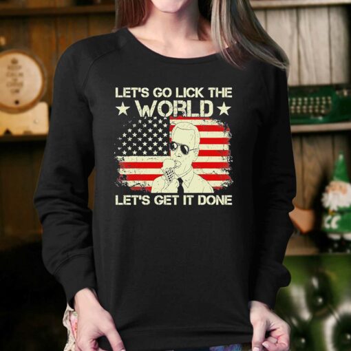 Joe Biden Says Lets Go Lick The World Lets Get It Done American Flag Shirt