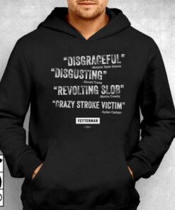 John Fetterman Disgraceful Disgusting Revolting Slob Grazy Stroke Victim Shirt 2 John Fetterman Disgraceful Disgusting Revolting Slob Grazy Stroke Victim Shirt 3