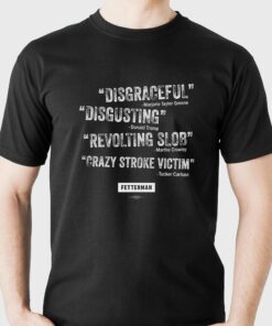 John Fetterman Disgraceful Disgusting Revolting Slob Grazy Stroke Victim Shirt 3 John Fetterman Disgraceful Disgusting Revolting Slob Grazy Stroke Victim Shirt 4