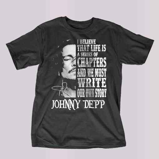 Johnny Depp I Believe That Life Is A Series Of Chapters Signatures Shirt