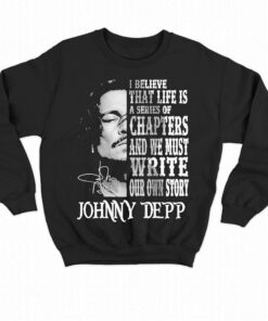 Johnny Depp I Believe That Life Is A Series Of Chapters Signatures Shirt 3 Johnny Depp I Believe That Life Is A Series Of Chapters Signatures Shirt 4